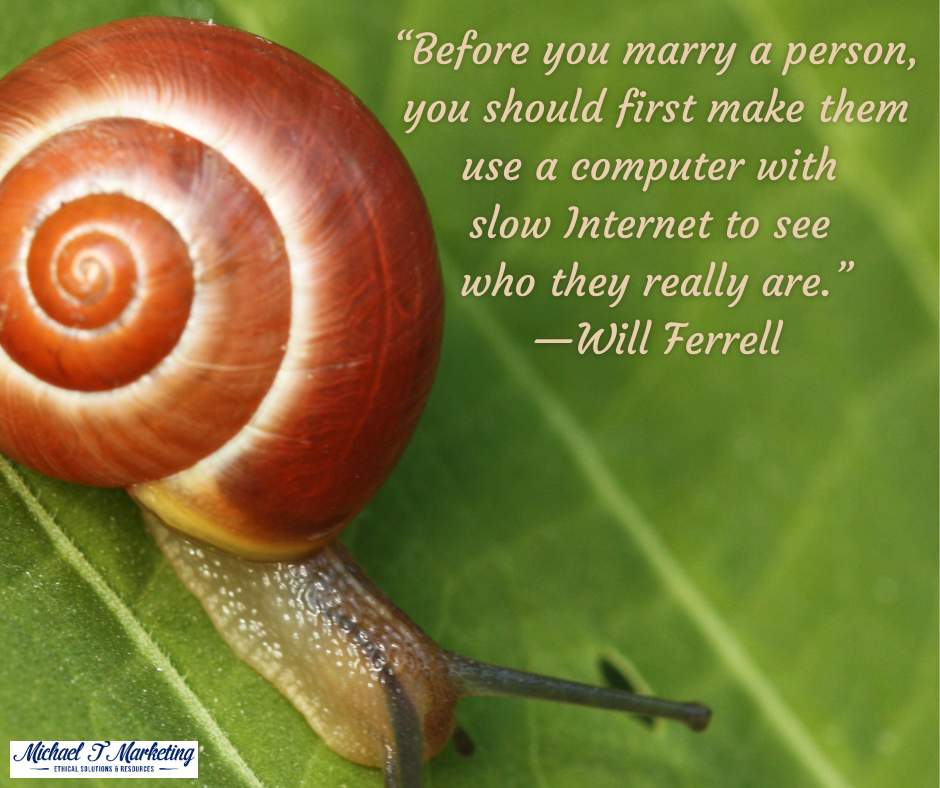 “Before you marry a person, you should first make them use a computer with slow Internet to see who they really are.” —Will Ferrell #truth #patience #qotd