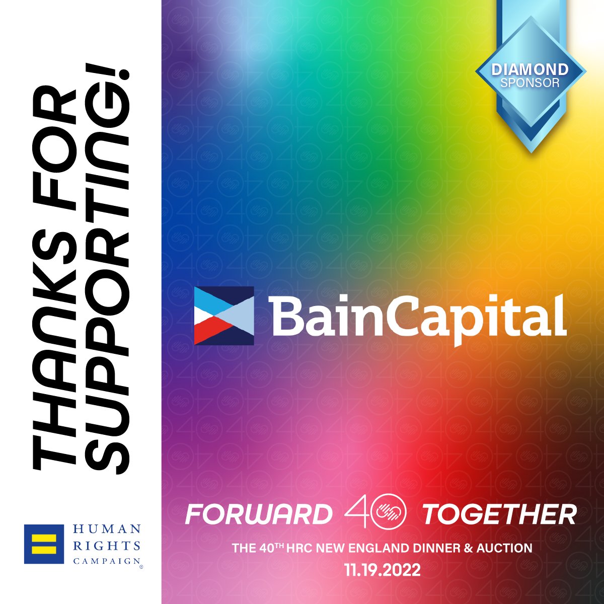 We would like to thank <a href="/BainCapital/">Bain Capital</a> for sponsoring the 40th annual Dinner and Auction. We appreciate you and your support for LGBTQ+ rights! #hrcnewengland #baincapital #humanrightscampaign #40thdinnerandauction