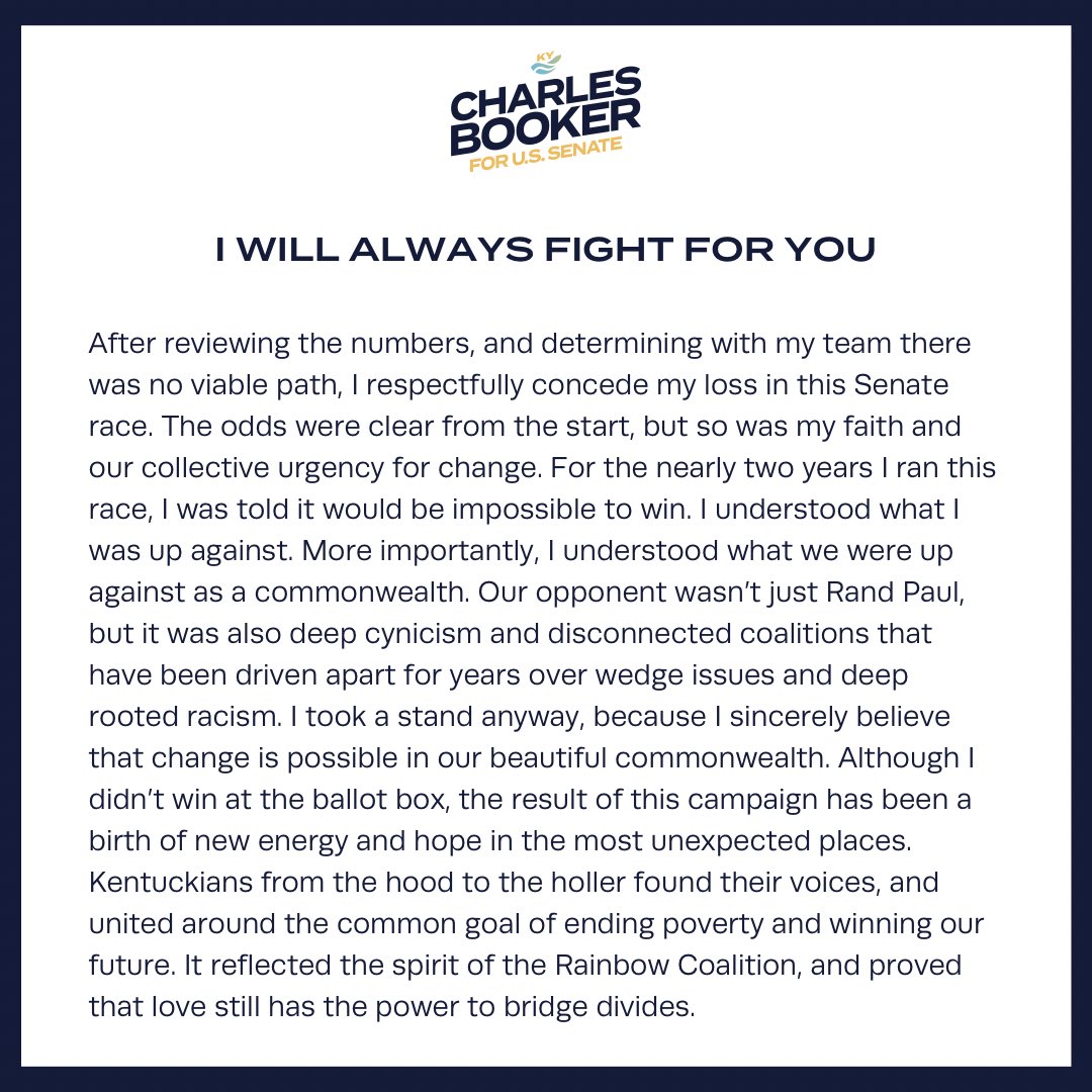 Booker4KY's tweet image. Kentucky, I love you. I took this stand because I know we deserve better. Although we did not win, the love we showed and the hope we inspired will be a light for the road ahead.

Thank you for giving me the chance to fight by your side.

My full statement: