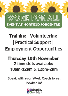 Customers with Health Conditions are invited to come along to #HorfieldJCP for a Work for All event on Thursday 10th November. Talk to the Employers on site &amp; gain information on support that is available. <a href="/JCPinBRS_Bath/">JCP in Bristol and Bath</a> <a href="/MarkPeckDWP/">Mark Peck, DWP</a> #WorkForAll