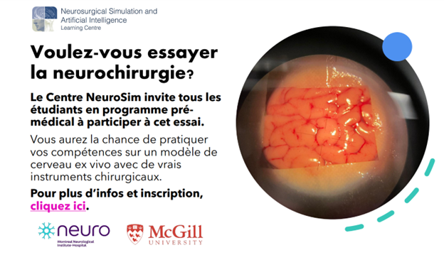 <a href="/AI_SimCentre/">Neurosurgical Simulation and AI Learning Centre</a> invites premed students at McGill, U of Montreal, Laval and U of Sherbrooke to participate in a new neurosurgical simulation trial where you can use real neurosurgical instruments, operate using a microscope and do brain surgery. See info attached and register.