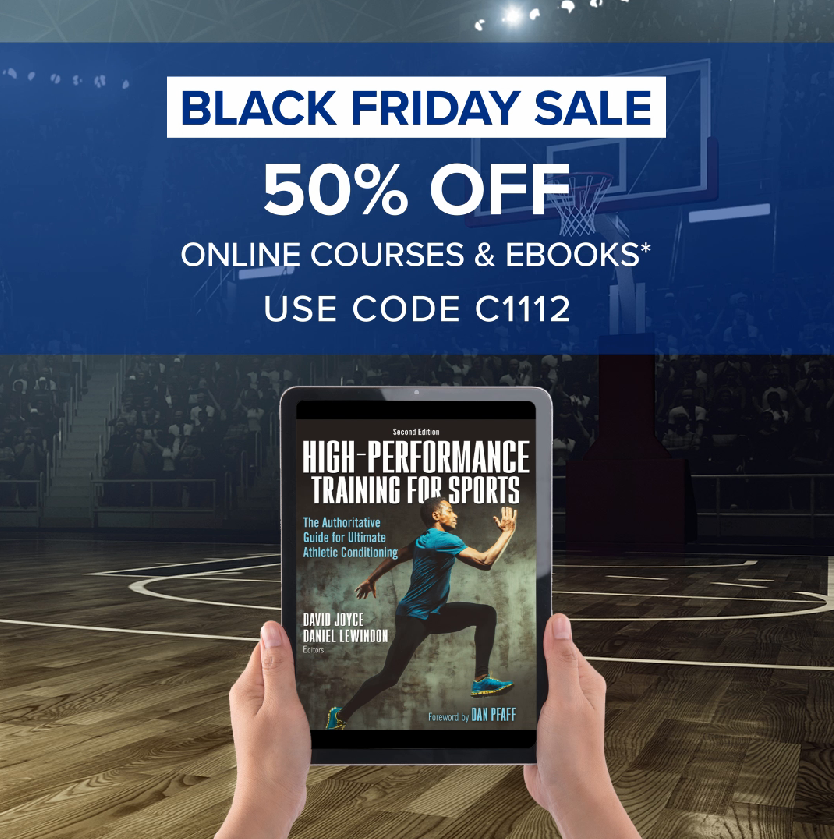 Our Black Friday sale is now on! Save 50% on all our digital resources, including eBooks and online continuing education courses! Use promo code C1112 at checkout. This promotion will expire on November 29. 

Shop now! canada.humankinetics.com