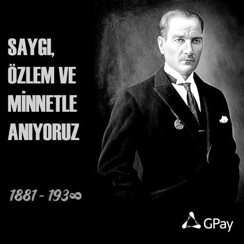 Cumhuriyetimizin kurucusu ve büyük devrimlerin mimarı Ulu Önder Atatürk’ü; saygı, özlem ve minnetle anıyoruz. Emanetinin ve fikirlerinin yılmaz bekçileriyiz. 
#atatürk 
#GPay