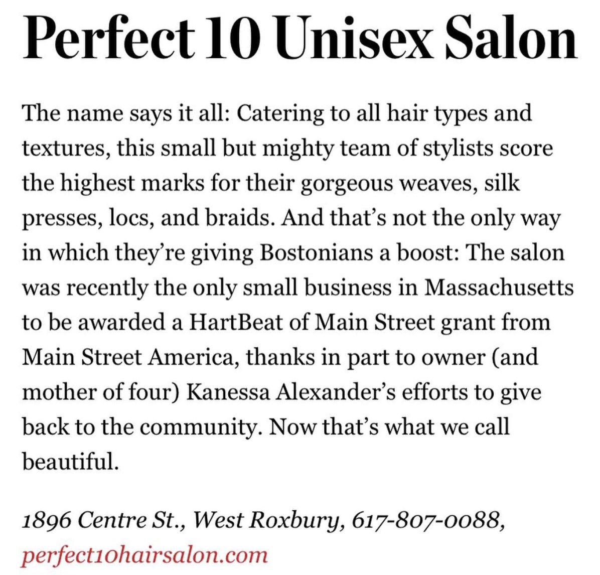 Perfect 10 Unisex Salon has been pampering its customers with exceptional consultative hair styling in a relaxed and friendly environment. Kanessa and her team provide a truly one-of-a-kind experience by anticipating your every need. Find out why they were voted "Best In Boston."