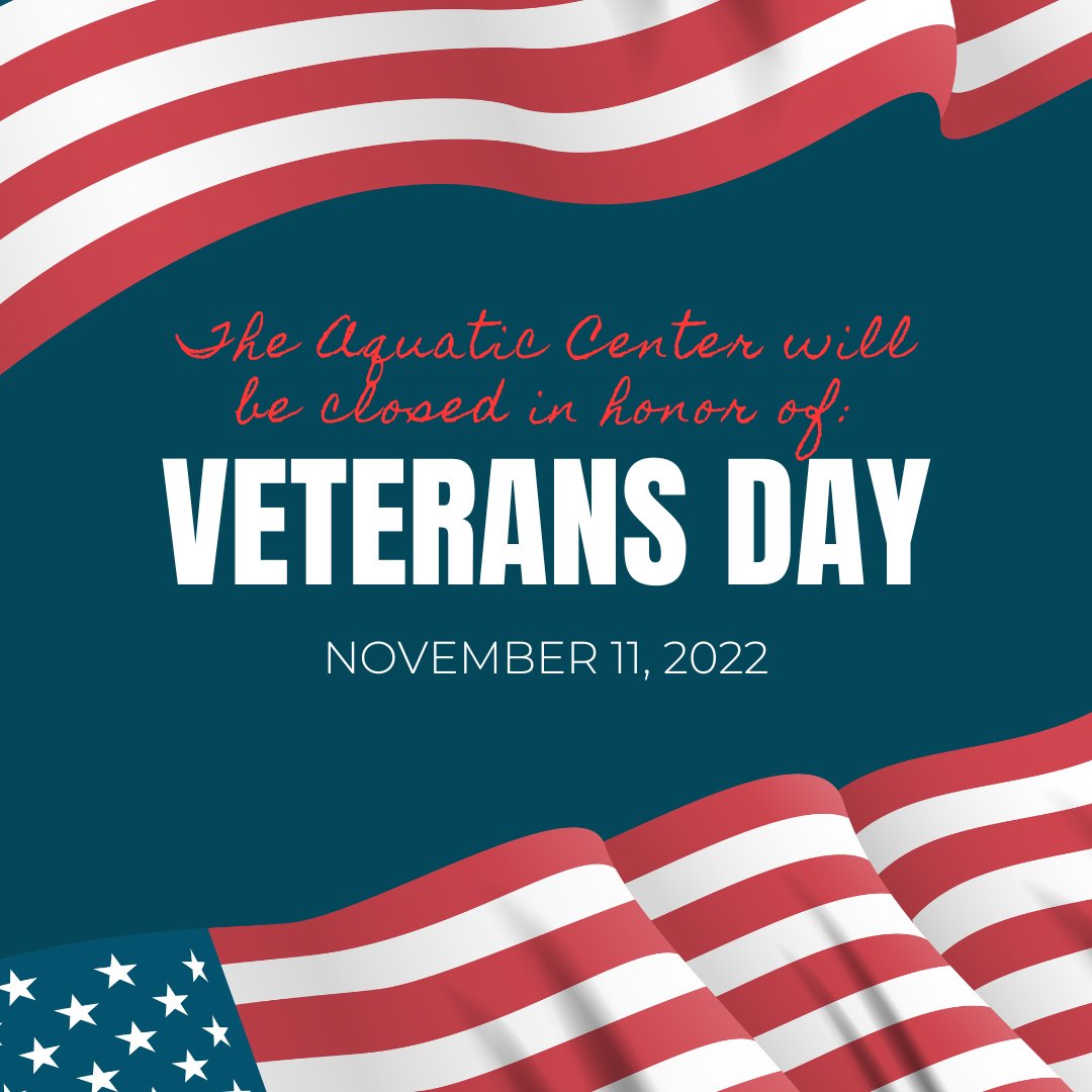 The Aquatic Center will be closed tomorrow, Friday November 11, 2022 in honor of Veterans Day.  We will reopen on Saturday, November 12 at 8:00 AM.