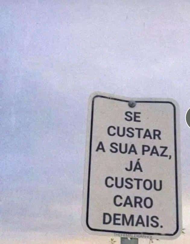 Markosmenezes24's tweet image. Como diz a placa. 
Se custar a sua paz, já custou caro de mais. 
#frases #pensamentos #filosofias #Mundo #Paz #TwitterDown #like4like