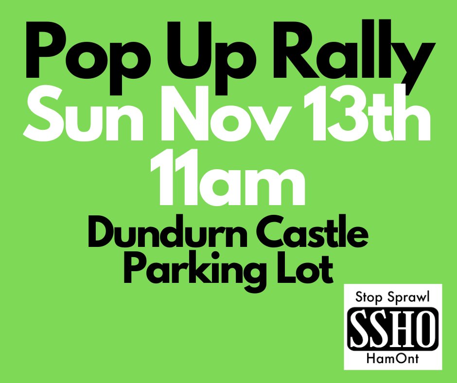 PLEASE join the next local POP UP RALLY - happening this coming SUN NOV 13TH AT 11AM.  Bring family, friends, neighbourhoods, your homemade sign &amp; help us to get BIGGER &amp; LOUDER in our efforts to stop Bill 23, save farmland &amp; wetlands, &amp; keep Hamilton's urban boundary FIRM!