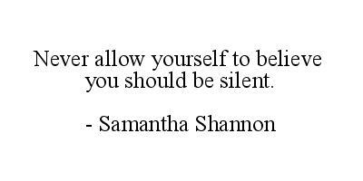 Never allow yourself to believe you should be silent. - Samantha Shannon #Quote #PublicSpeaking