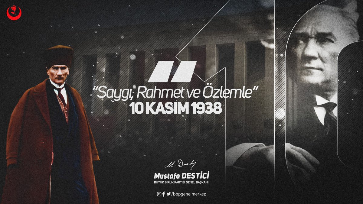 BÜYÜK BİRLİK PARTİSİ (@bbpgenelmerkez) on Twitter photo "Vefatının 84.yılında, Türkiye Büyük Millet Meclisi'nin ilk başkanı, Türkiye Cumhuriyeti'nin ilk Cumhurbaşkanı Gazi Mustafa Kemal Atatürk’ü ve Kurtuluş savaşımızın kahraman şehitlerini, gazilerimizi, saygıyla ve rahmetle yad ediyorum."
<a href="/Mustafa_Destici/">Mustafa Destici</a>
#10Kasım "Vefatının 84.yılında, Türkiye Büyük Millet Meclisi'nin ilk başkanı, Türkiye Cumhuriyeti'nin ilk Cumhurbaşkanı Gazi Mustafa Kemal Atatürk’ü ve Kurtuluş savaşımızın kahraman şehitlerini, gazilerimizi, saygıyla ve rahmetle yad ediyorum."
<a href="/Mustafa_Destici/">Mustafa Destici</a>
#10Kasım