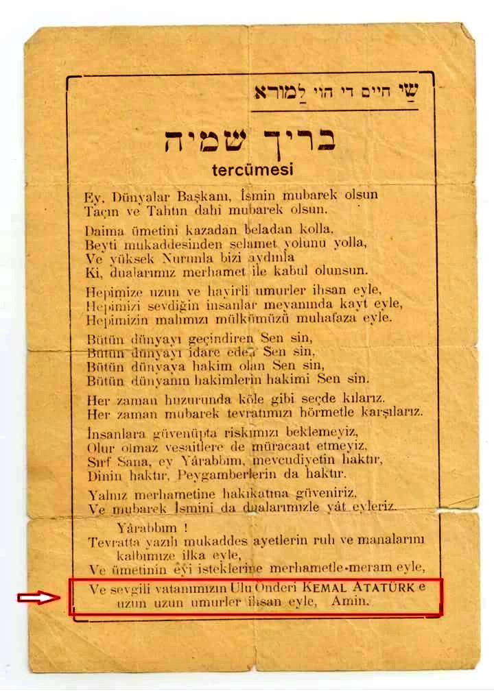 "And to the great leader of our beloved homeland Kemal Atatürk bestow long long life, Amen".

A Jewish prayer for Mustafa Kemal Atatürk in a pre 1938 Turkish adaptation of Berih Sheme, an Aramaic prayer recited when the Torah is removed from the Arc.

#10Kasim1938
