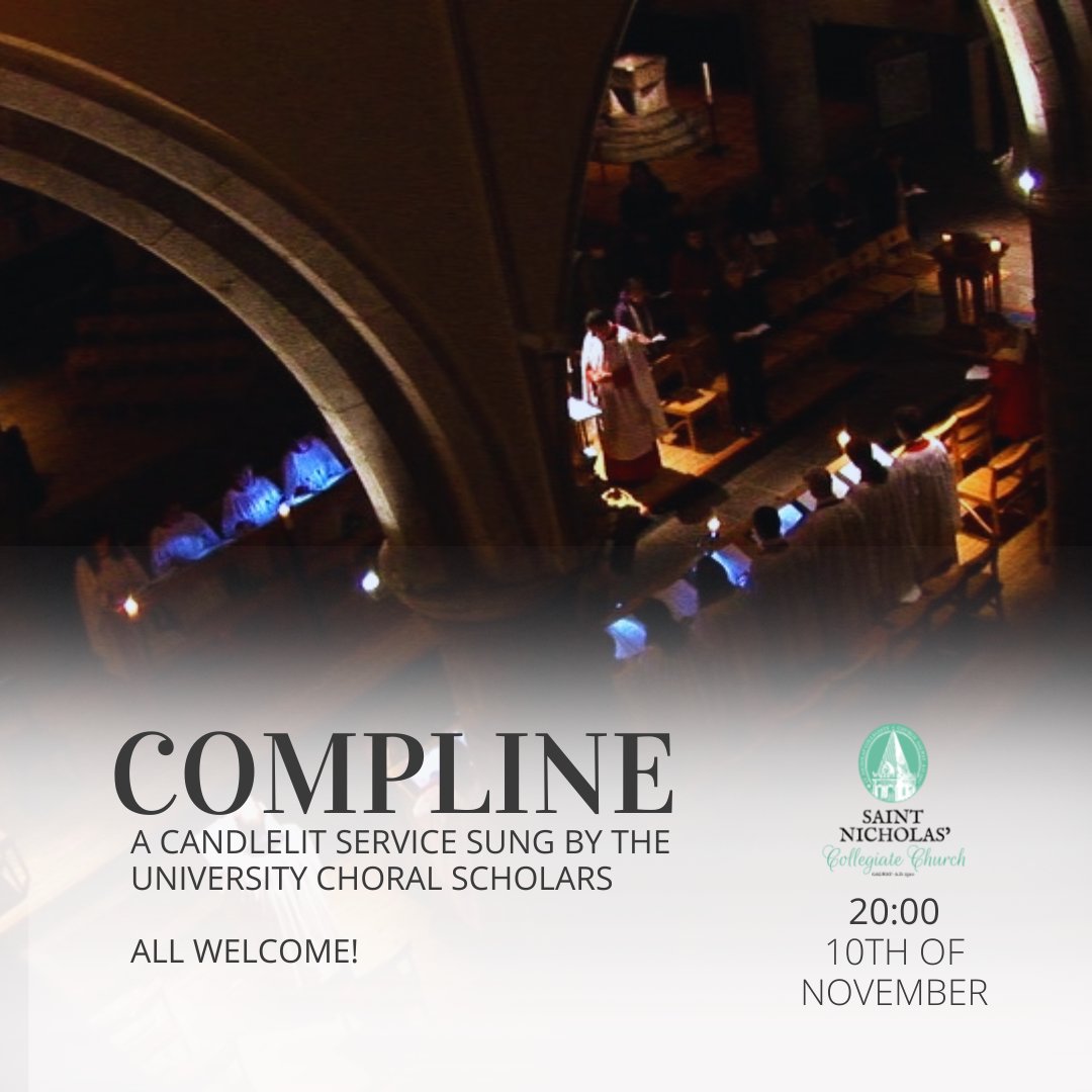 COMPLINE - A NIGHTCAP FOR THE SOUL! Come and join the University Choral Scholars for this beautiful and ancient candlelit service with an ecumenical Liturgy of Remembrance. Compline has been sung in St Nicholas for over 500 years. All are very welcome! 10th of November at 20:00