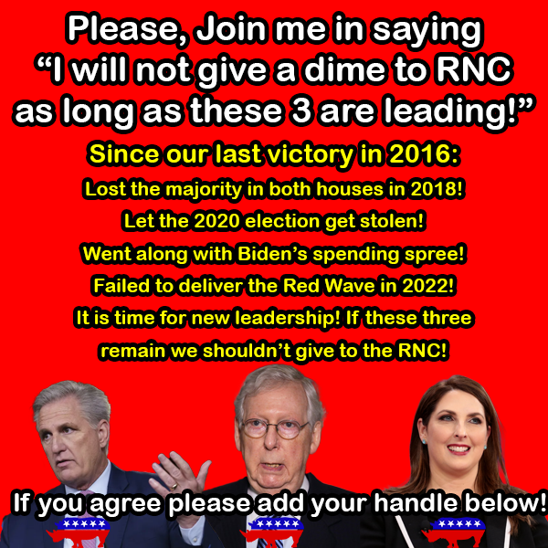 Let's send a message to @GOP @RNCResearch @GOPChairwoman @LeaderMcConnell & @GOPLeader! They have failed us once again! Drop your handle if you will refuse to give the RNC any money until these three are removed from leadership roles! Then Retweet to spread the message!