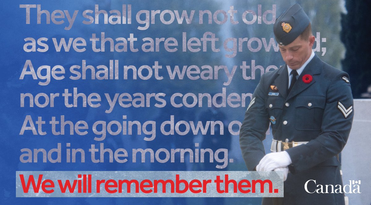 They shall grow not old, as we that are left grow old;
Age shall not weary them, nor the years condemn.
At the going down of the sun and in the morning
We will remember them.
#CanadaRemembers