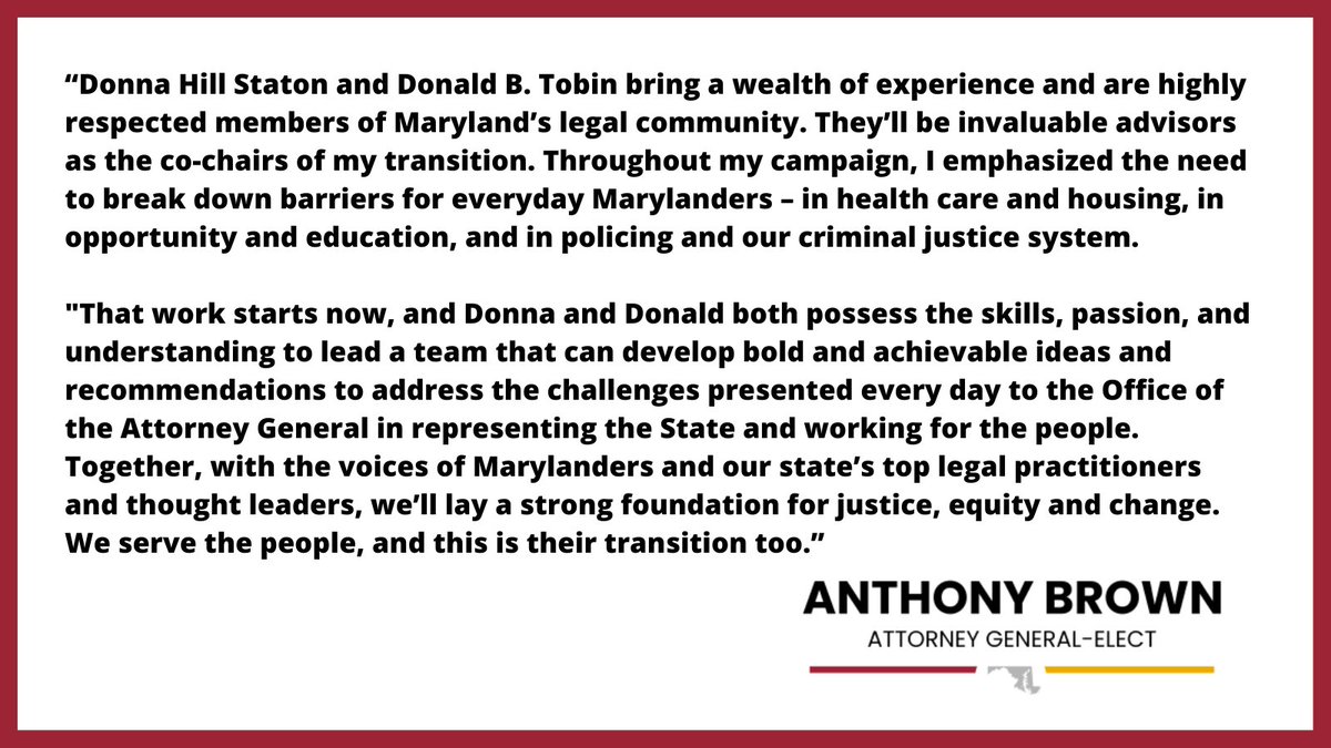 Today, I announced the co-chairs of my transition - Donna Hill Staton and Donald B. Tobin Together, with the voices of Marylanders, we’ll lay a strong foundation for justice, equity and change for the Office of the Attorney General We serve you, and this is your transition too