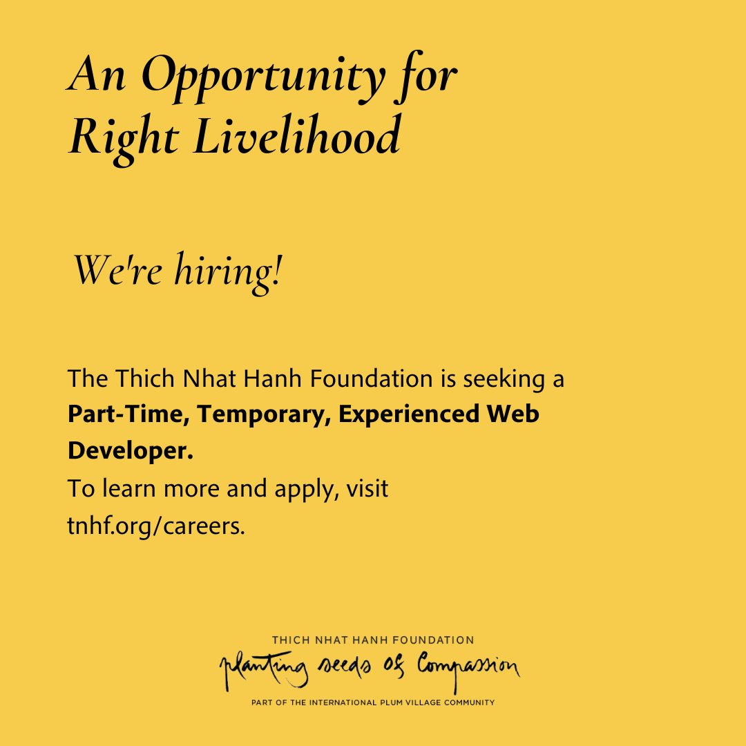 The Thich Nhat Hanh Foundation and Plum Village France monastics are looking for an experienced, part-time, temporary web developer to support turning the book 'Zen and the Art of Saving the Planet' into an online course. More at tnhf.org/careers