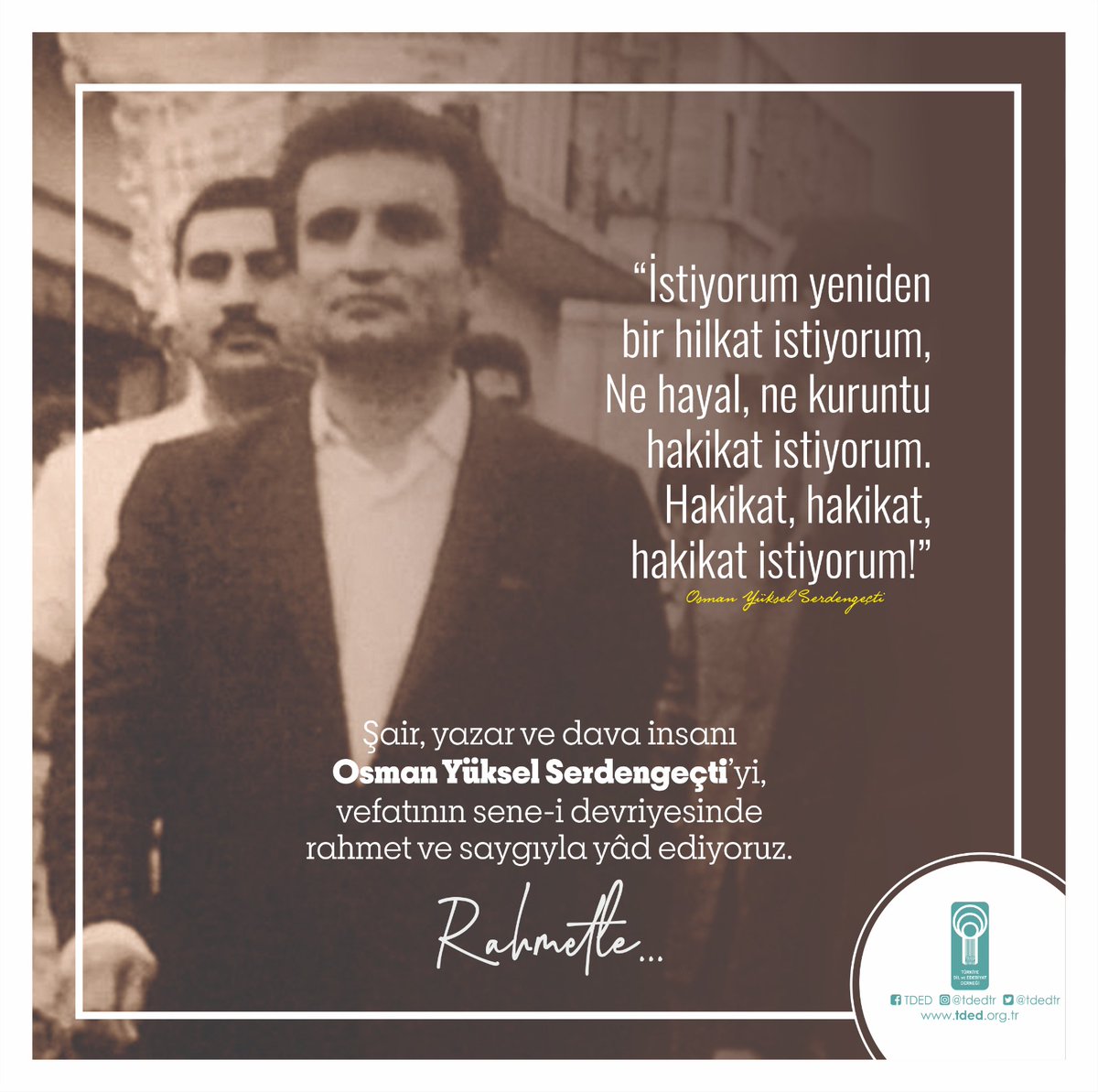 TDEDBURSA's tweet photo. Şair, yazar ve dava insanı Osman Yüksel Serdengeçti’yi, vefatının sene-i devriyesinde rahmet ve saygıyla yâd ediyoruz.

“İstiyorum yeniden bir hilkat istiyorum,
Ne hayal, ne kuruntu hakikat istiyorum.
Hakikat, hakikat, hakikat istiyorum!”

OSMAN YÜKSEL SERDENGEÇTİ  (1917-1983) https://t.co/8ukNcTiGlL