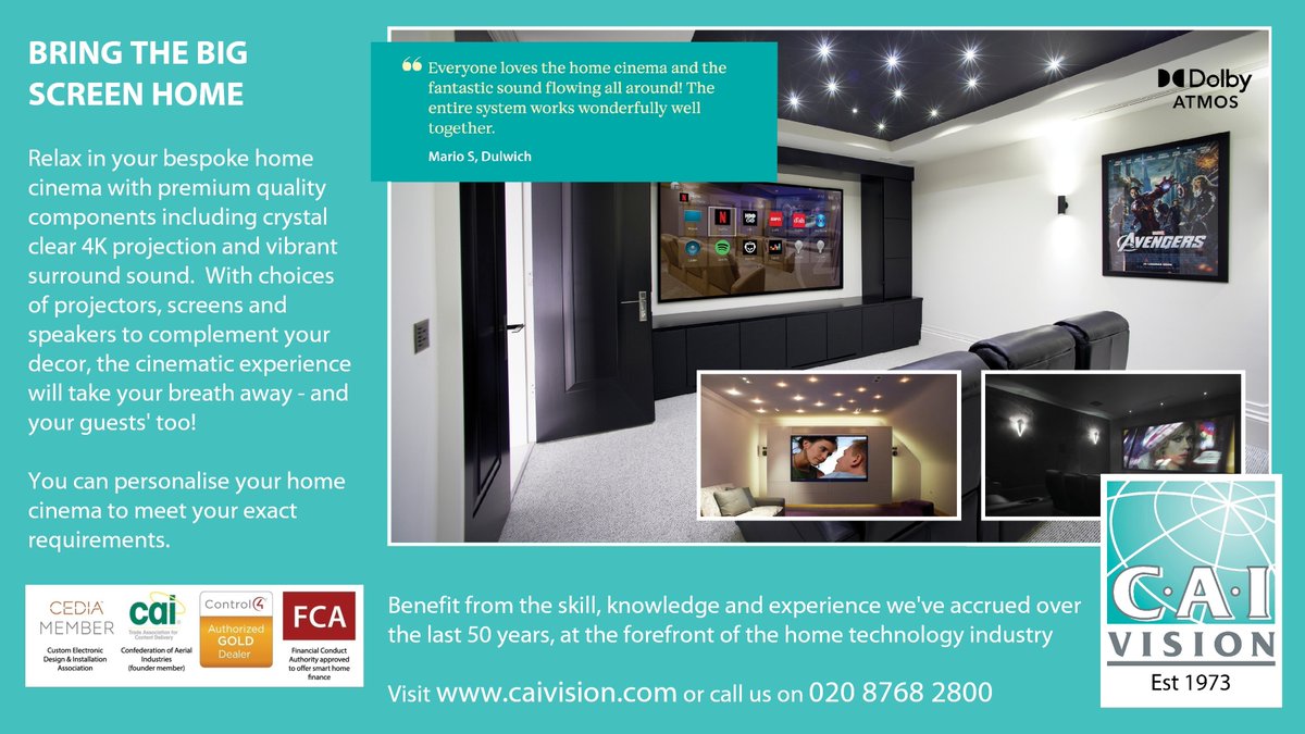 A home cinema is the ultimate in luxurious living.  With a large screen, integrated channels, surround sound and comfortable seating you can relax and watch your favourite movie, bands and so much more!

Call us on 020 8768 2800 or visit caivision.com to what we do.