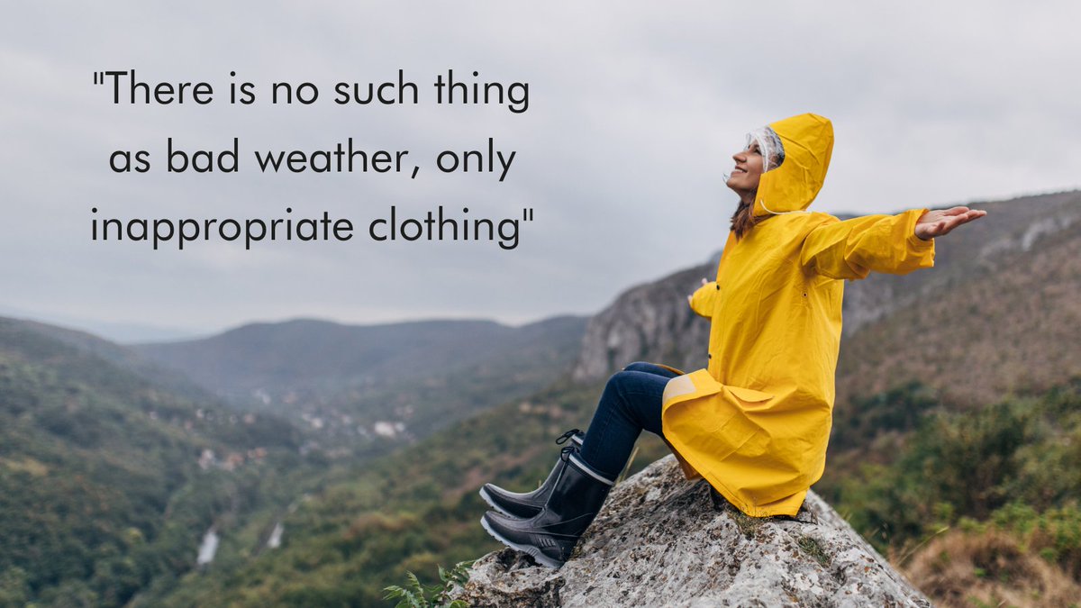 ‘There is no such thing as bad weather, only inappropriate clothing’. 

Who has said this on a trip before?!