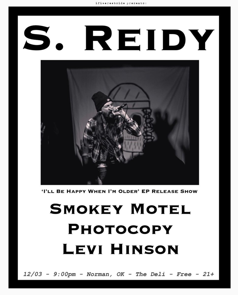 My next show will be in Norman, OK 

“I’ll Be Happy When I’m Older” EP Release Show

W/ <a href="/smokeymotel/">Smokey Motel</a>, <a href="/photocopyOK/">photocopy</a>, and @IAMLEVIHINSON