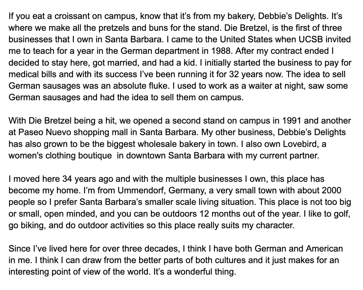 HumansofUCSB's tweet image. 𝐏𝐞𝐭𝐞𝐫 𝐆𝐚𝐮𝐦 𝐚𝐬 𝐭𝐨𝐥𝐝 𝐭𝐨 𝐉𝐞𝐧𝐧𝐢𝐟𝐞𝐫 𝐘𝐨𝐬𝐡𝐢𝐤𝐨𝐬𝐡𝐢
𝐎𝐰𝐧𝐞𝐫 𝐨𝐟 𝐃𝐢𝐞 𝐁𝐫𝐞𝐭𝐳𝐞𝐥

"If you eat a croissant on campus, know that it’s from my bakery, Debbie’s Delights. It’s where we make all the pretzels and buns for the stand..."