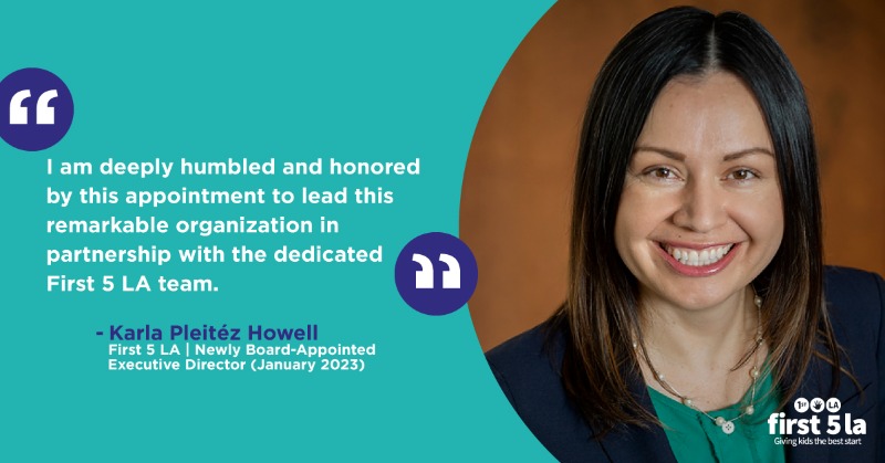 First5LA's tweet photo. We are thrilled to welcome Karla Pleitéz Howell as our next board-appointed executive director. Starting January 2023, Pleitéz Howell will carry forward First 5 LA's work to ensure all children in  L.A. County reach their full developmental potential. Read our press release ⬇️:
