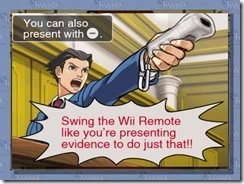 The WiiWare version of Phoenix Wright is the best one cause you can do this shit