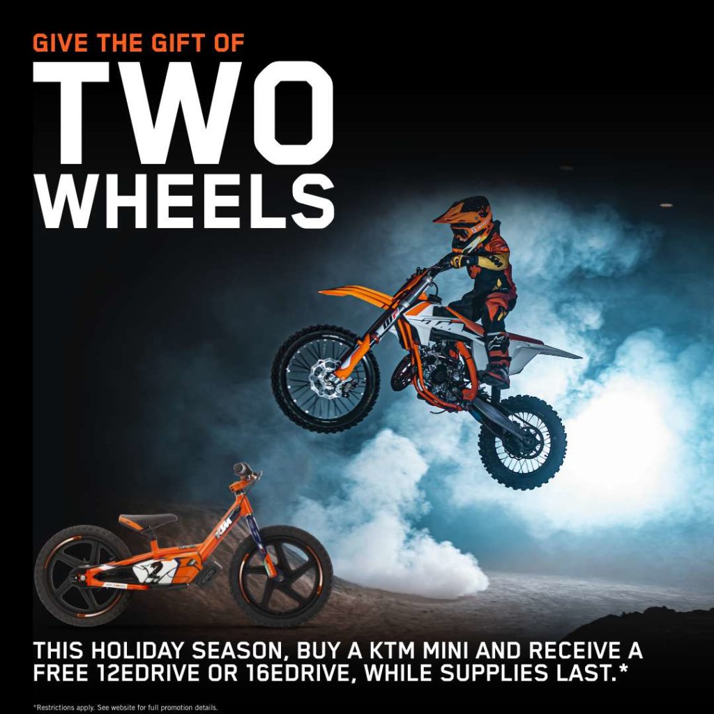 What's better than getting two wheels?

Giving the gift of two wheels this season! Purchase a KTM 50 or 65 and receive a FREE 12EDRIVE or 16EDRIVE (while supplies last) - Stop into Babbitt's Sports Center or give us a call at 231.220.2127!