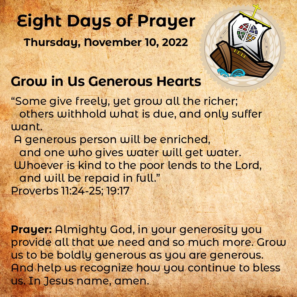 Join us for 8 days of prayer! Day 5 Prayer: Almighty God, in your generosity you provide all that we need and so much more. Grow us to be boldly generous as you are generous. And help us recognize how you continue to bless us. In Jesus name, amen.