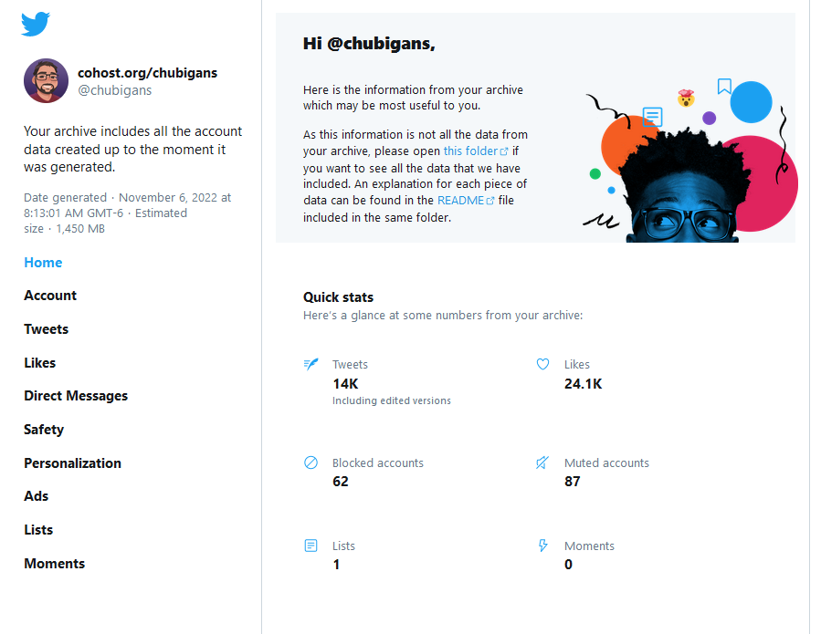 chubigans's tweet photo. 📣 DO THIS BEFORE IT'S TOO LATE! PLZ RT 📣

Go to your settings and click on Download Archive, you get a zip file of your entire Twitter history after a few hours. 

The zip file has a fantastic offline catalog of all of your tweets, media &amp; even every single thing you've liked! https://t.co/1xivabvGJ4