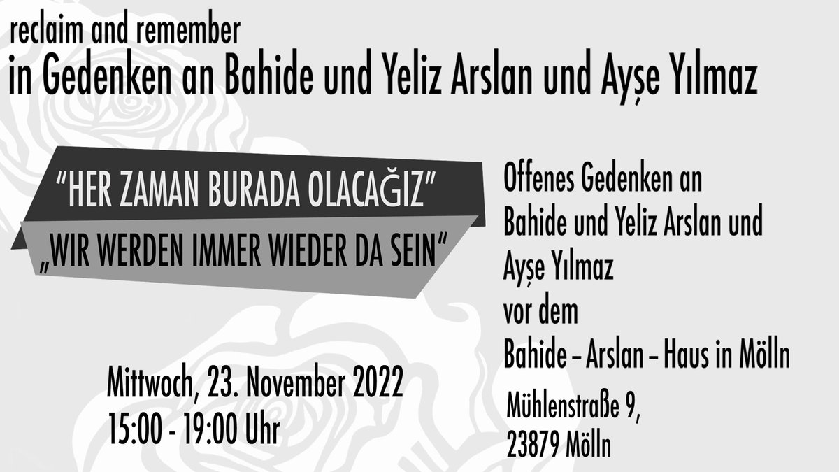 Wir werden immer wieder da sein!
Das offene Gedenken an
Bahide, Yeliz und Ayşe
findet am 23. November 2022 von 15-19 Uhr 
vor dem Bahide-Arslan-Haus in Mölln statt.
#reclaimandremember
#gedenkensolidarisch
Mehr zum Hintergrund:
gedenkenmoelln1992.wordpress.com/2022/11/07/30-…