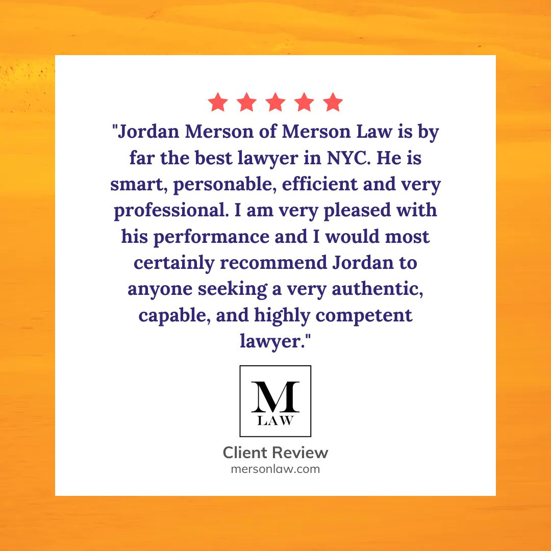 "Jordan Merson f Merson Law is by far the best lawyer in NYC. He is smart, personable, efficient and very professional. I am very pleased with his performance and I would most certainly recommend Jordan to anyone seeking a very authentic, capable, and highly competent lawyer." 😀