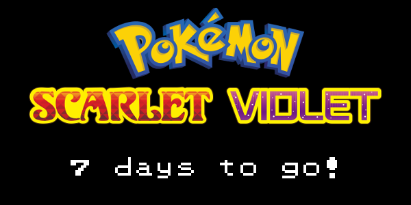 7 days until the release of Pokemon Scarlet & Violet!