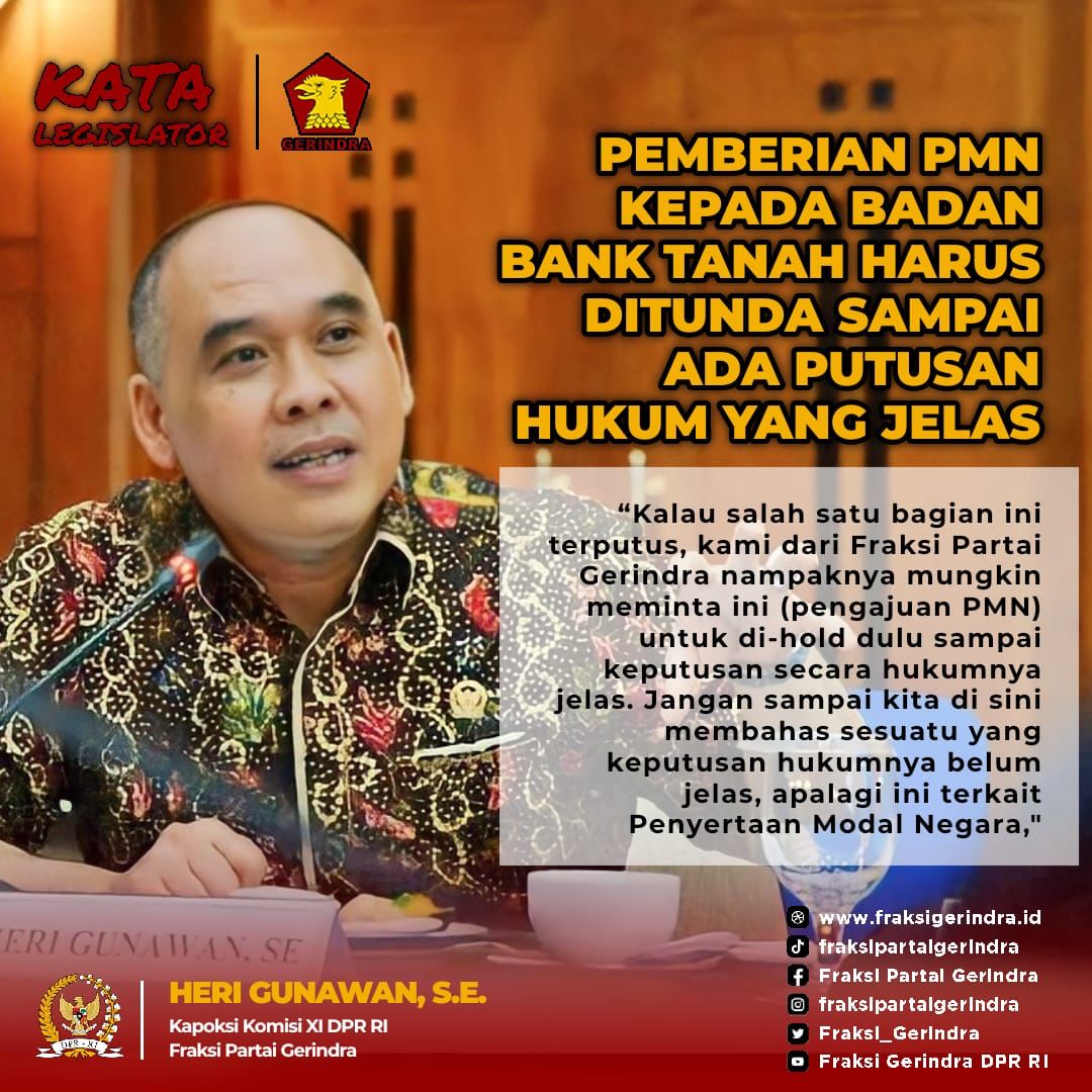 Kapoksi Komisi XI DPR RI Fraksi Gerindra Heri Gunawan meminta pemberian PMN kepada Badan Bank Tanah ditunda hingga adanya putusan hukum yang jelas.