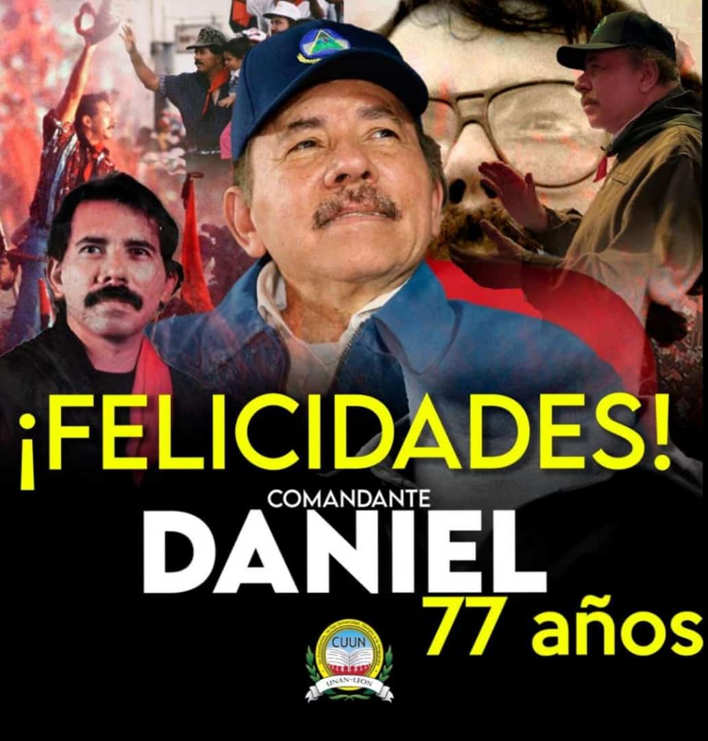 Feliz cumpleaños al Líder de esta nación,  al Comandante que ha traído progreso, paz, tranquilidad a Nicaragua!!! #Daniel77TeQueremos