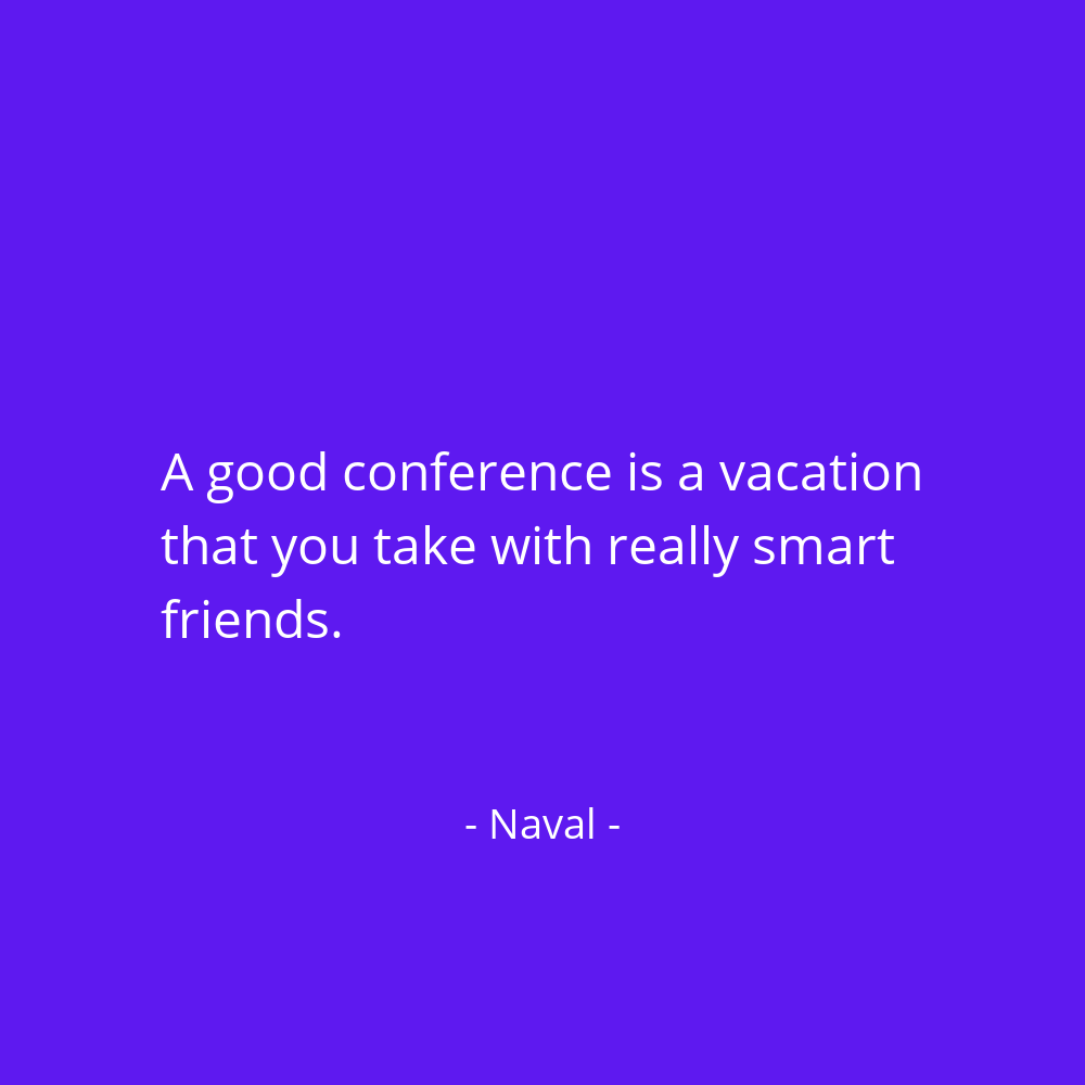 navalboard's tweet photo. A good conference is a vacation that you take with really smart friends. @naval https://t.co/wlrJUnU0gG