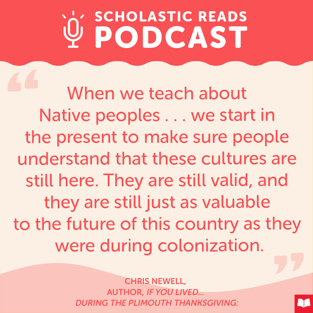 Chris Newell (@noodlz2020), author of IF YOU LIVED DURING THE PLIMOTH THANKSGIVING, returns to the #ScholasticReads podcast to discuss the book and talk about Native American Heritage Month and what it means to him.