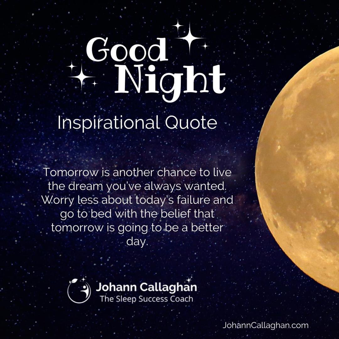 JohannCallaghan's tweet photo. Goodnight Inspirational Quote - 
Tomorrow is another chance to live the dream you’ve always wanted. Worry less about today’s failure and go to bed with the belief that tomorrow is going to be a better day. 
#sleepsuccess #empoweringfamilyhealth #sleepbetter #sleepwell https://t.co/4c11XAU4fE