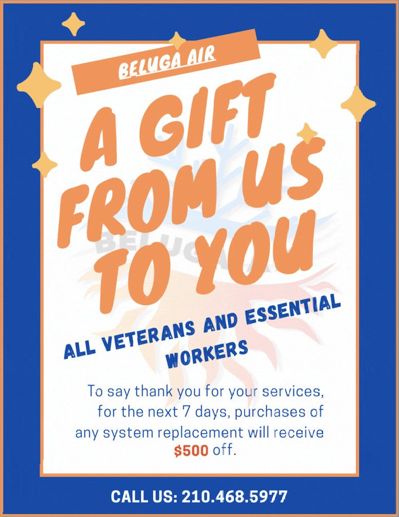 Happy Veterans Day! 

A gift from us to you. To say thank you to all Veterans and essential workers we are offering $500 off the purchase of any new system replacement for the next seven days. 

Belugaair.com/contact-us