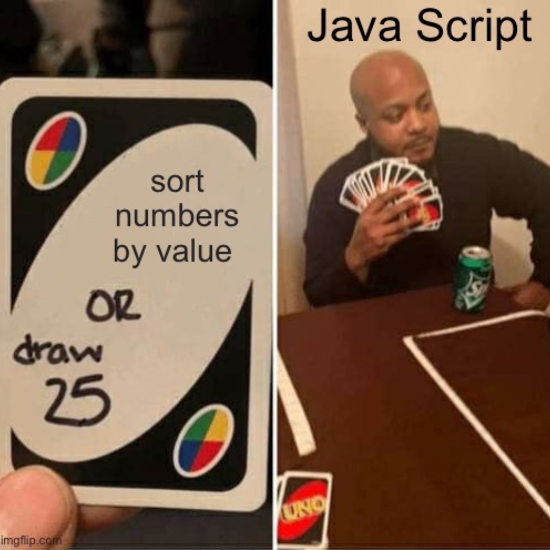 What do you mean 25 is greater than 1,020,109? 😀 The math isn't mathing. 

#funny#relatable#meme#javascript#coding#webdev#css#programerhumor#compsci#js#uno
