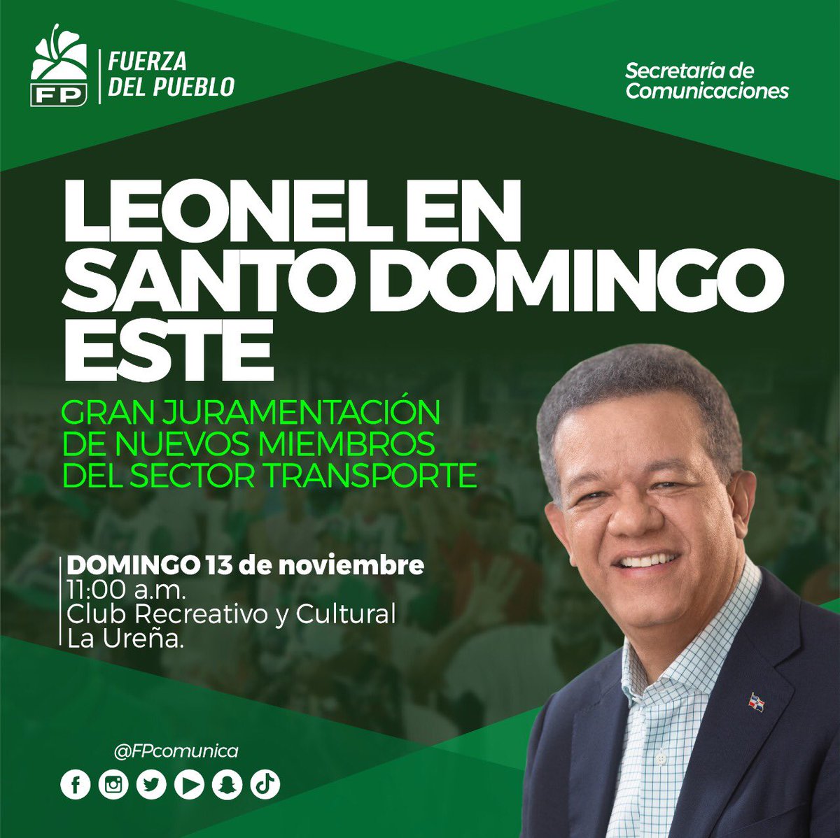 #FPComunica |

#SeguimosCreciendo: Gran juramentación de nuevos miembros del sector transporte en Santo Domingo Este con #LeonelEnSDE
 
Día: 🗓️  Domingo 13 de noviembre

Hora⏰: 11:00 a.m.

📍Club Recreativo y Cultural, La Ureña

Encabeza: <a href="/LeonelFernandez/">Leonel Fernández</a>

#FuerzaDelPueblo