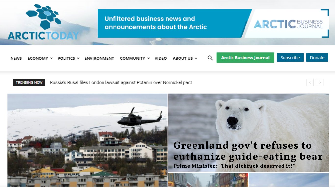 Arctic newspaper. Headlines for Greenland including "GREENLAND GOV'T REFUSES TO EUTHANIZE GUIDE-EATING BEAR. PRIME MINISTER SAYS THAT DICKFUCK DESERVED IT" 