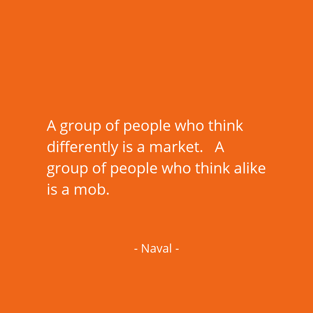 navalboard's tweet photo. A group of people who think differently is a market. 

A group of people who think alike is a mob. @naval https://t.co/GW910qlLoI