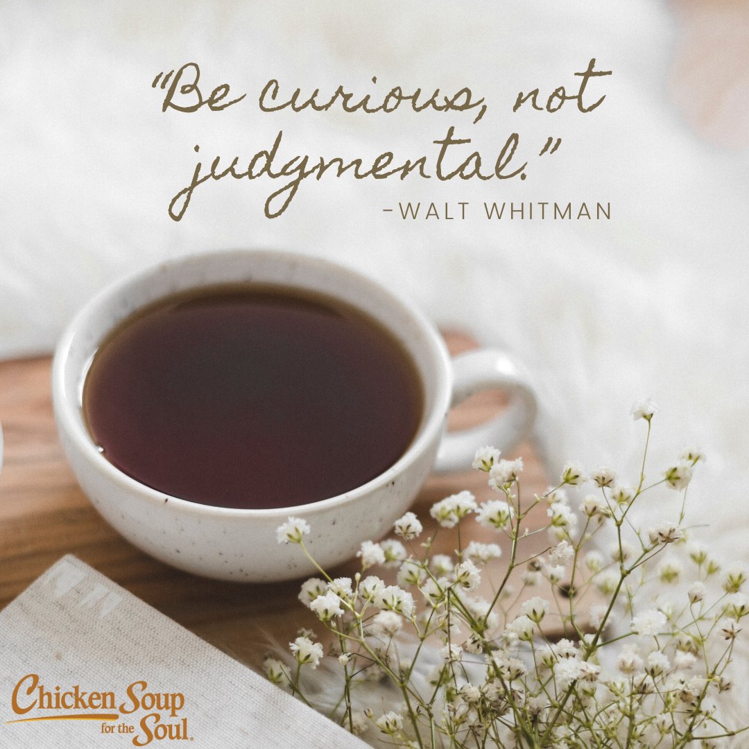 ChickenSoupSoul's tweet photo. "Be curious, not judgmental." ~Walt Whitman https://t.co/1PWHtsXuTq