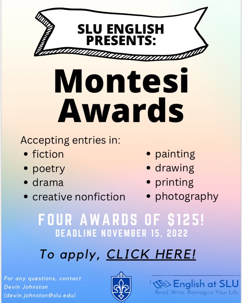 .<a href="/slu_english/">SLU English Dept.</a>’s Montesi Awards celebrate the creative work of students at Saint Louis University. Four prizes of $125 will be awarded. Submissions of works in fiction, poetry, drama, creative nonfiction, painting, drawing, printing, and photography are welcome.