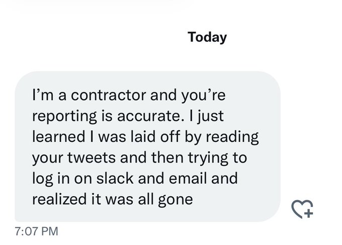 Screen capture of a direct message: I’m a contractor and you’re reporting is accurate. I just learned I was laid off by reading your tweets and then trying to log in on slack and email and realized it was all gone