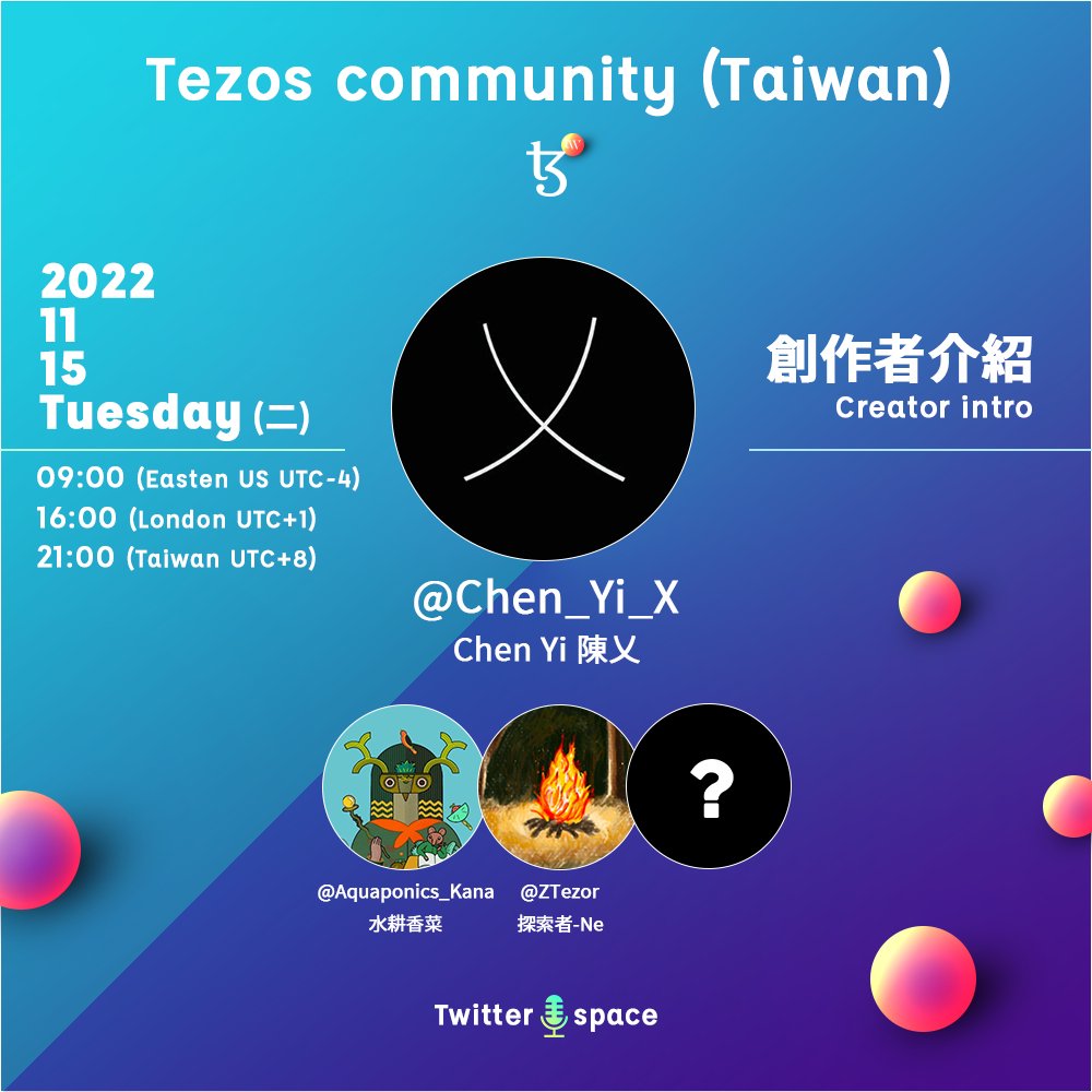 ezos Taiwan Twitter Space - Creator intro
<a href="/Chen_Yi_X/">Chen Yi</a>

at 21:00 (UTC+8) Tuesday, Nov.15,2022
This Space event will conduct in Mandarin 
#tezos_tw #tezos #tezostaiwan