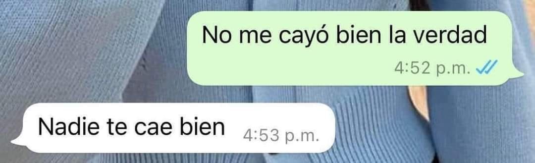 nadie te cae bien