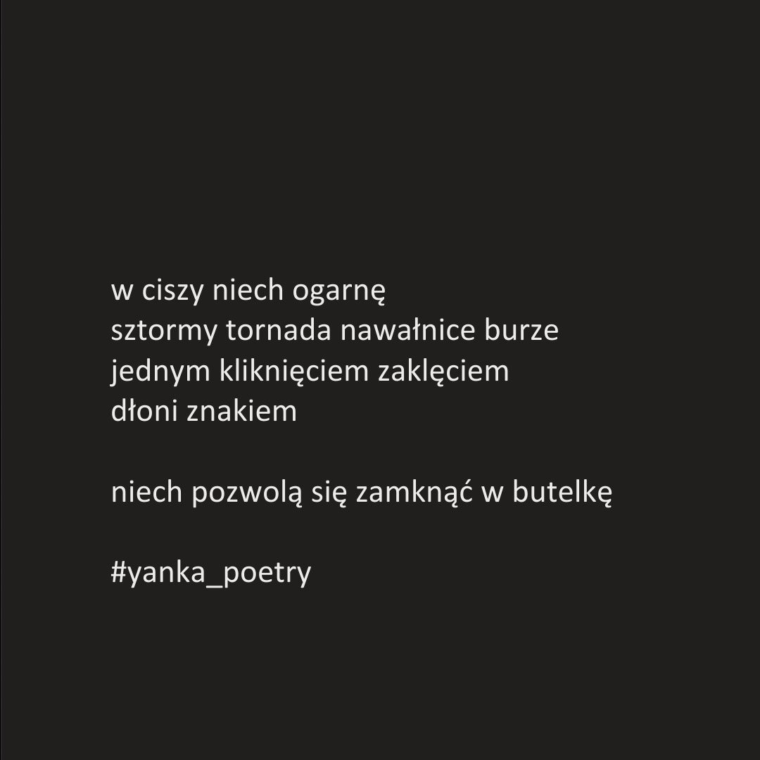 PoetryYanka's tweet photo. cisza
cisza spopielona
nie biała nie czarna
żarzy się na końcu

w ciszy cichutko przełykam
przewiny
nie moje niczyje
wspólne
jednakie dla nas

pustkę w pustość zamieniam
niech mnie nie szarpie
nie dosięga
niech mnie zerem nie kala

#yanka_poetry #poezjacodzienna https://t.co/WuKw7h66kM