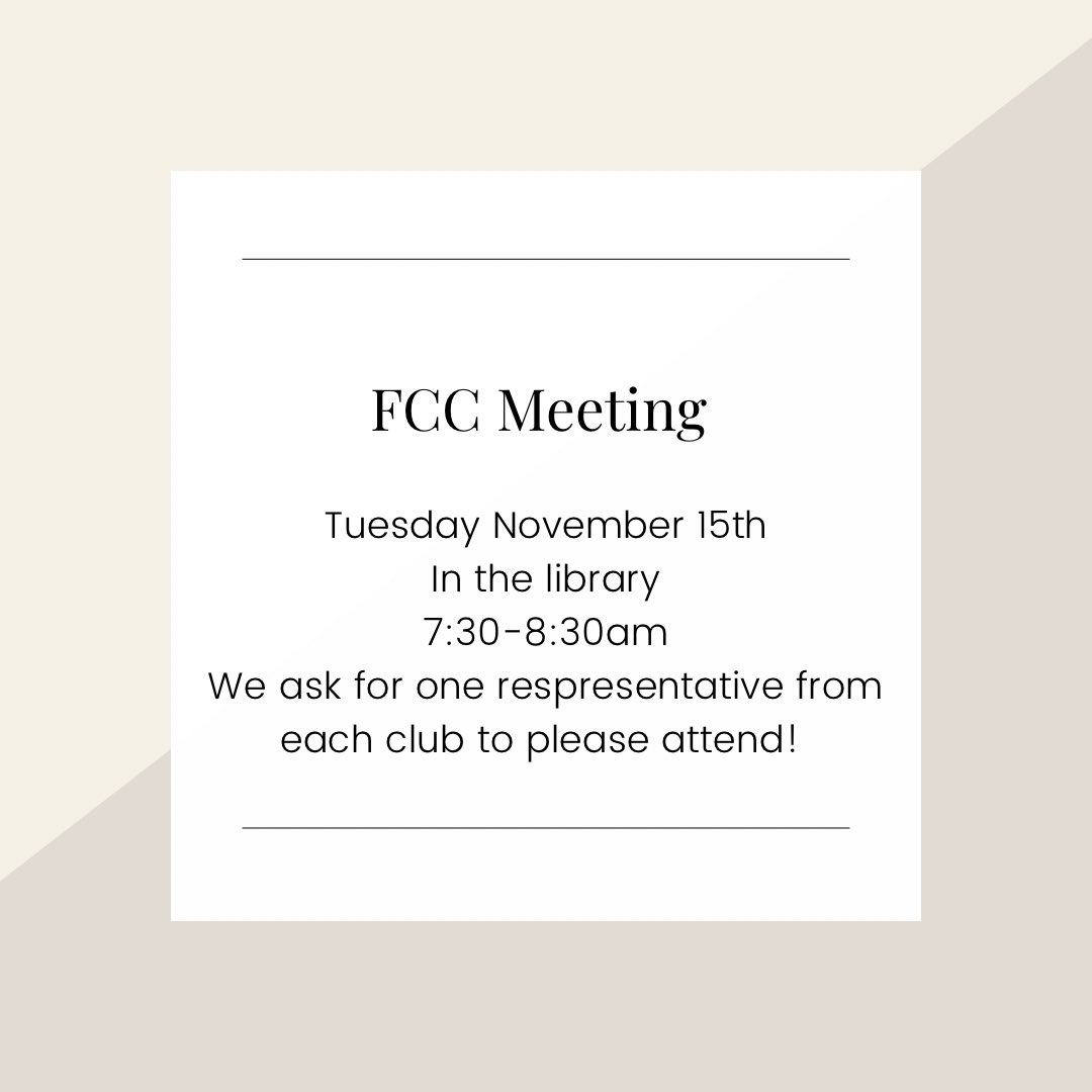 Hey Falcons! We will be having our second FCC meeting this Tuesday November 15th from 7:30-8:30am in the library. We ask for one representative from each club or organization to attend.