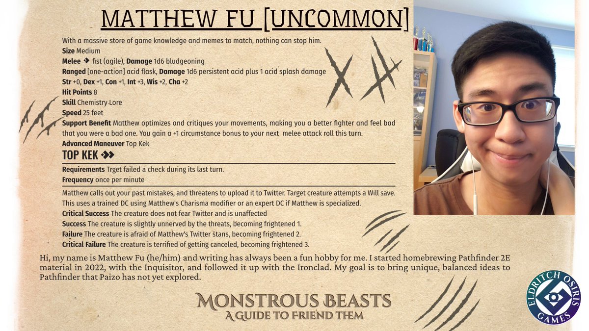 We're going to keep showing off the amazing people working on Monstrous Beasts: A Guide to Friend Them for #pathfinder2e!

This is <a href="/comatthew6/">comatthew6</a>, the project lead and creative manager for Monstrous! He's super cool and now a companion!

Link below to learn more!